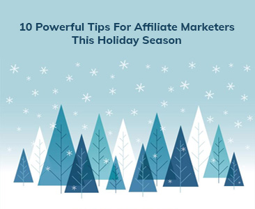 10 powerful tips for affiliate marketers this holiday season