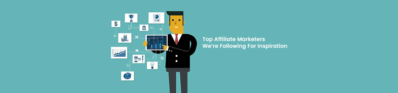 Top affiliates marketers we’re following for inspiration 