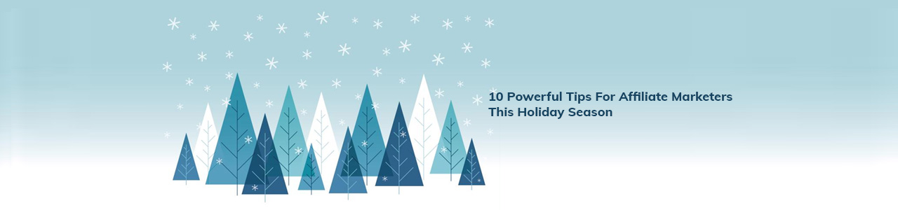 10 powerful tips for affiliate marketers this holiday season