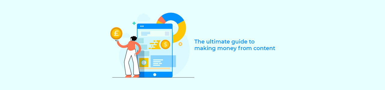 The ultimate guide to making money from content.