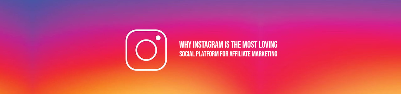 Affiliate marketing on Instagram: why affiliate marketers love this social platform?