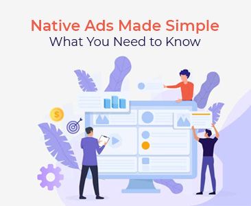 Native Ads Made Simple: What You Need to Know