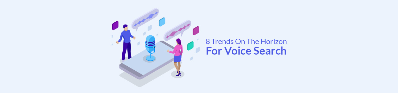 8 Trends on the Horizon For Voice Search