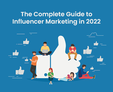 The complete guide to influencer marketing in 2022
