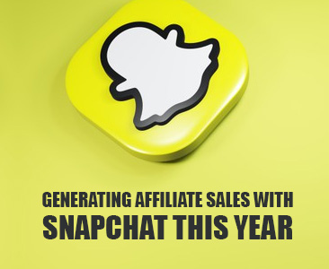 Everything you Need to Know about Generating Affiliate Sales with Snapchat this Year