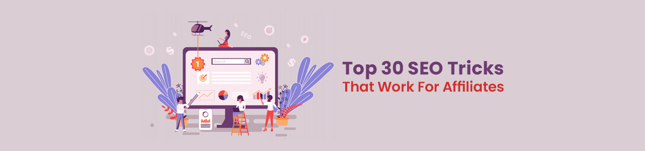 Top 30 SEO tricks to skyrocket affiliate marketing.