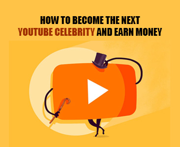 How to become the next YouTube celebrity and earn money?