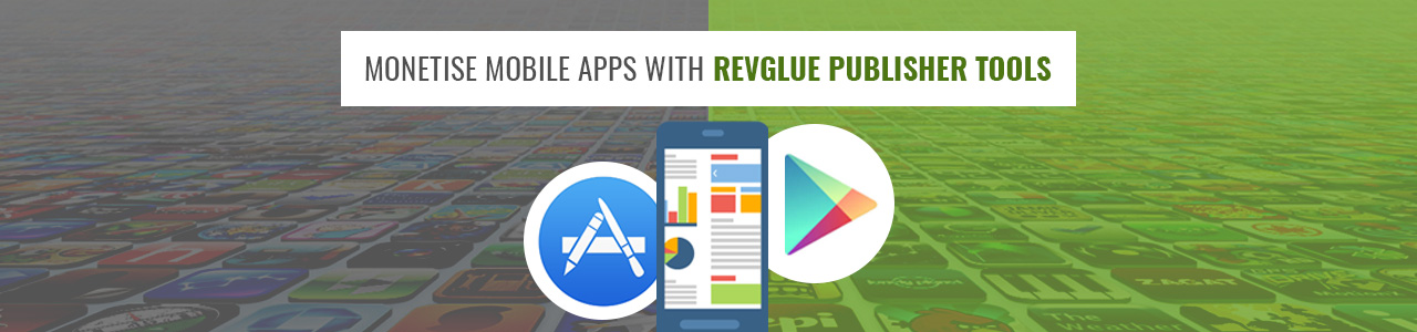 Monetise Android & iOS APPs with RevGlue publisher tools