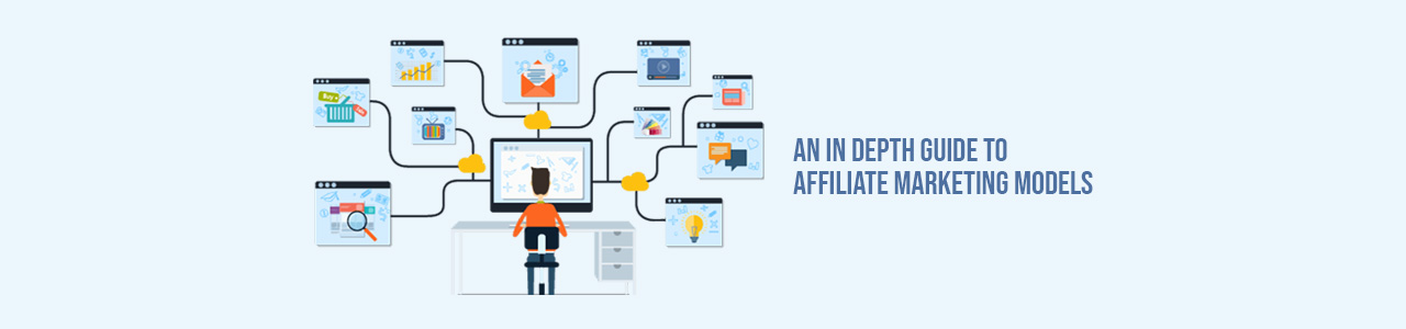 An in depth guide to Affiliate Marketing Models