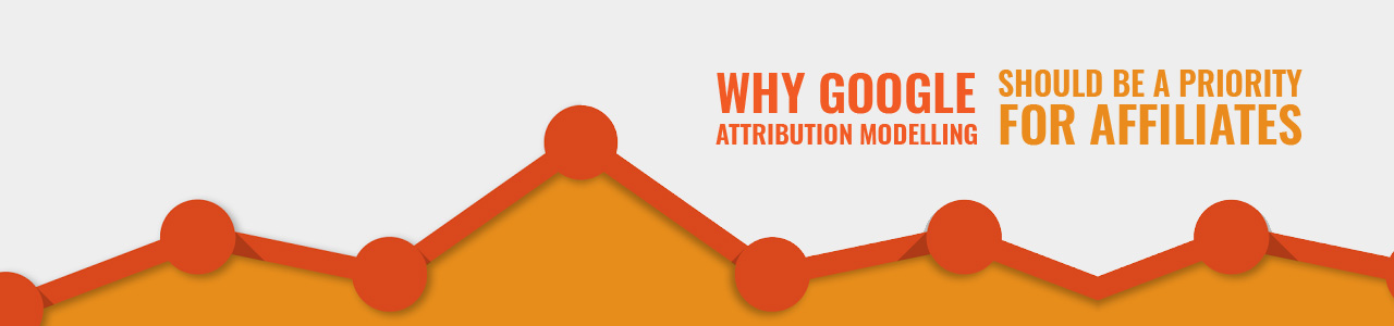 Why Google Attribution Modelling should be a Priority for Affiliates