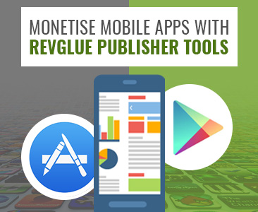 Monetise Android & iOS APPs with RevGlue publisher tools