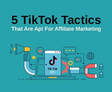 5 TikTok Tactics That Are Apt For Affiliate Marketing