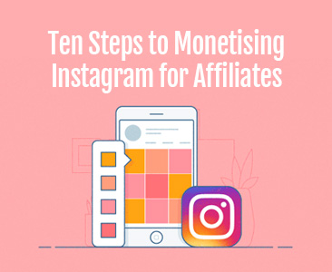 10 Steps to monetise Instagram for affiliates.