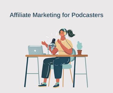 Affiliate marketing for podcasters - ultimate guide